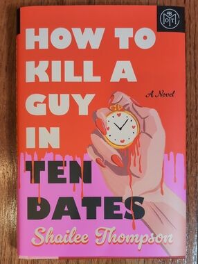 How to Kill a Guy in Ten Dates by Shailee Thompson Hardback Book of the Month